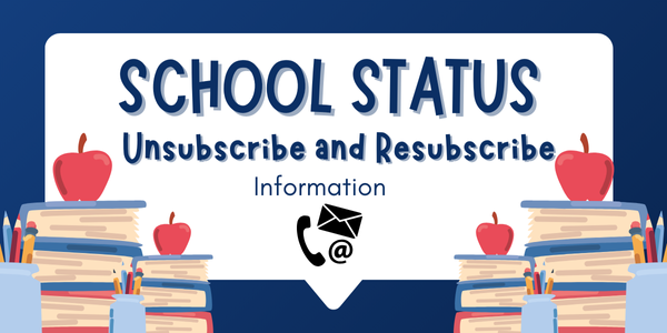 Image with the words School Status Unsubscribe and Resubscribe Information